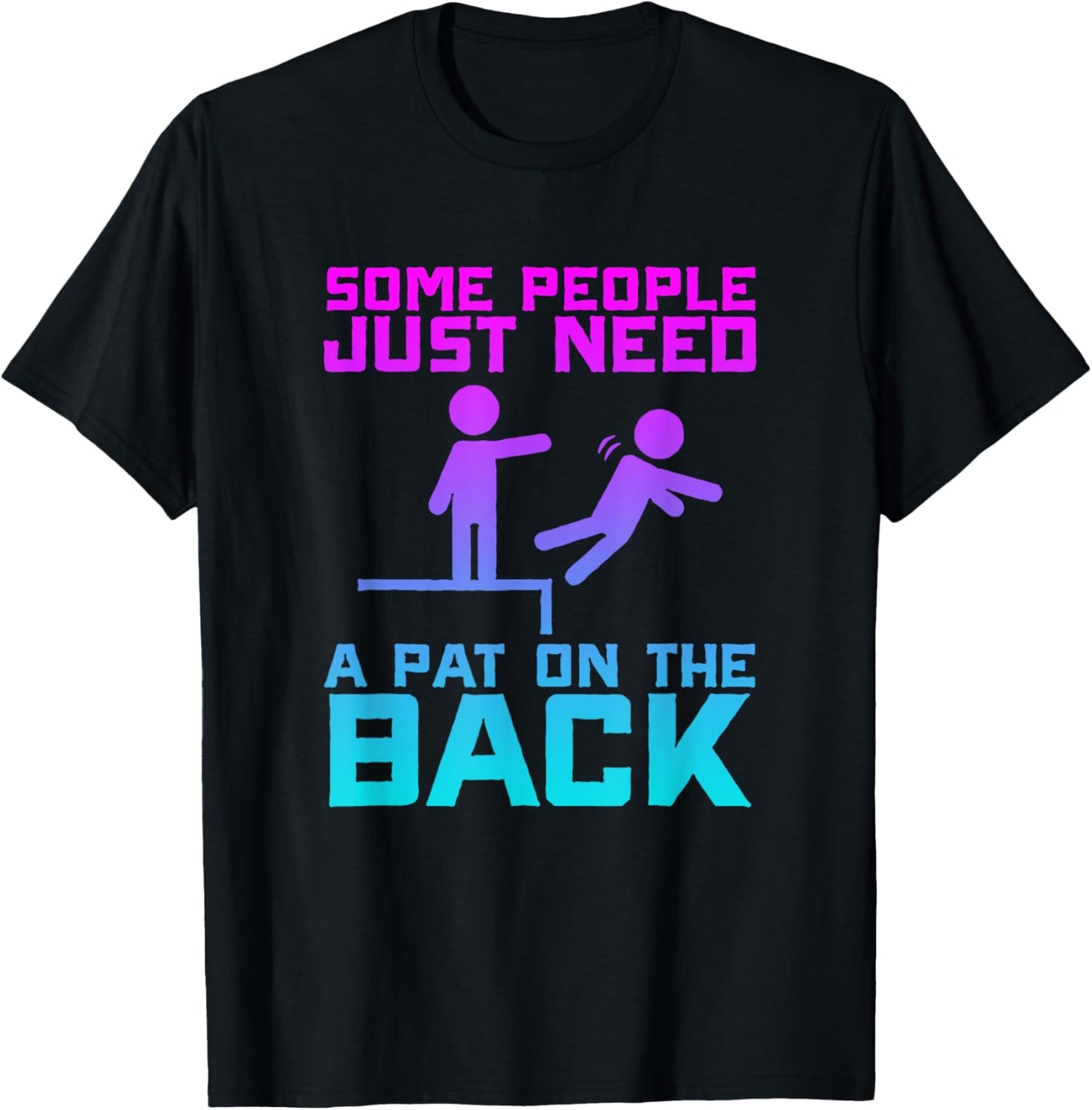 Some People Need A Pat On The Back Funny Sarcasm Quote T-Shirt - T-Shirt | Black