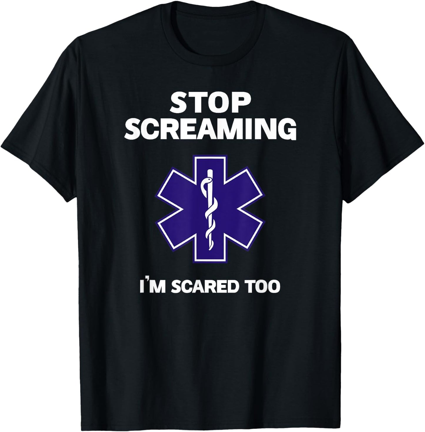 STOP SCREAMING IM SCARED TOO funny EMT gift EMS Paramedic T-Shirt - T-Shirt | Black