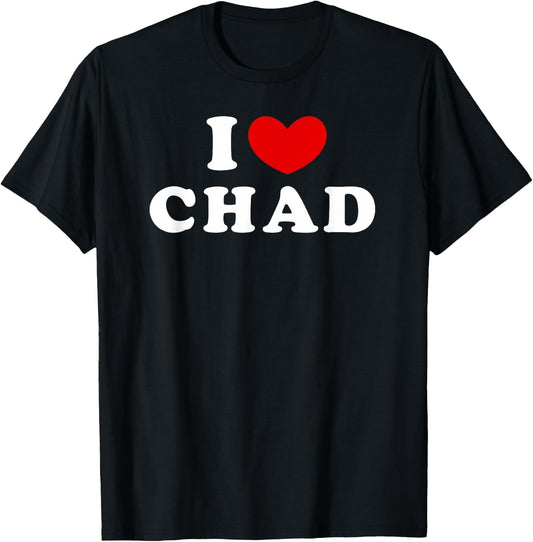 I Love Chad, I Love Chad T-Shirt - T-Shirt | Black