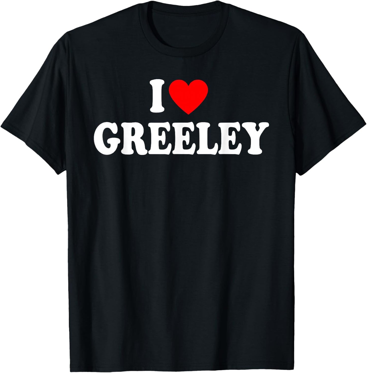 I Love Greeley Colorado Hometown Classic T-Shirt - T-Shirt | Black