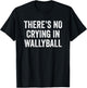 There's No Crying In Wallyball Funny Player Champion Team T-Shirt - T-Shirt | Black