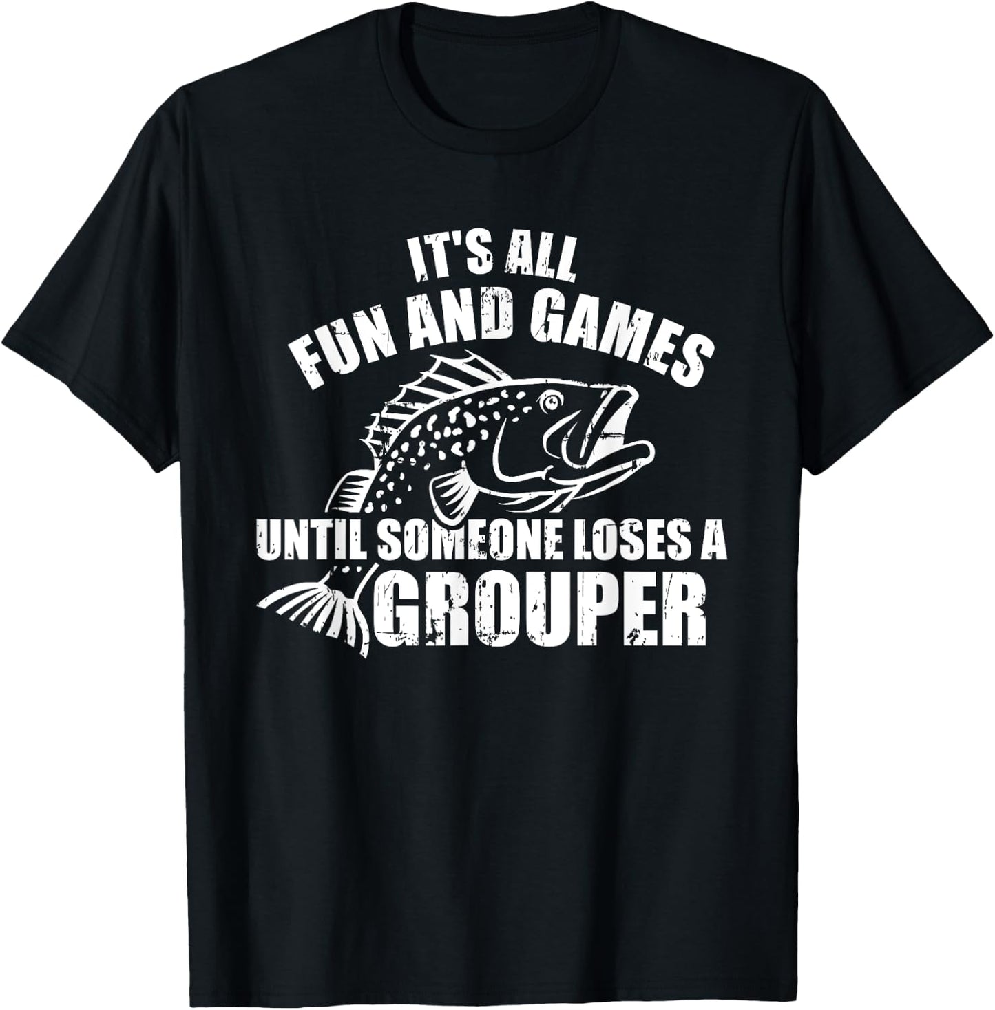 Fishing It's all fun and games until someone loses a grouper T-Shirt - T-Shirt | Black