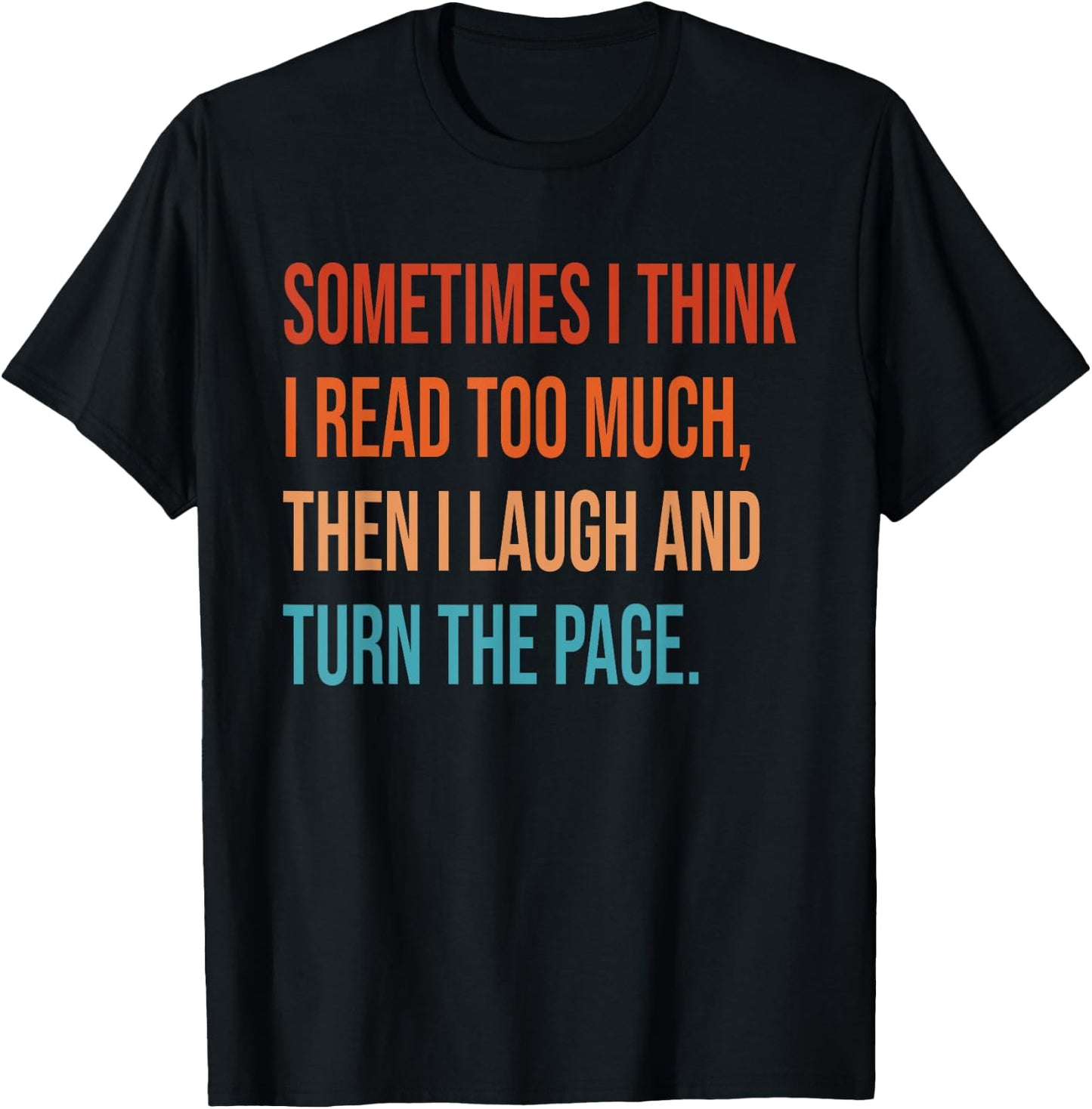 Sometimes I Think I Read Too Much Then I Laugh Funny Book T-Shirt - T-Shirt | Black