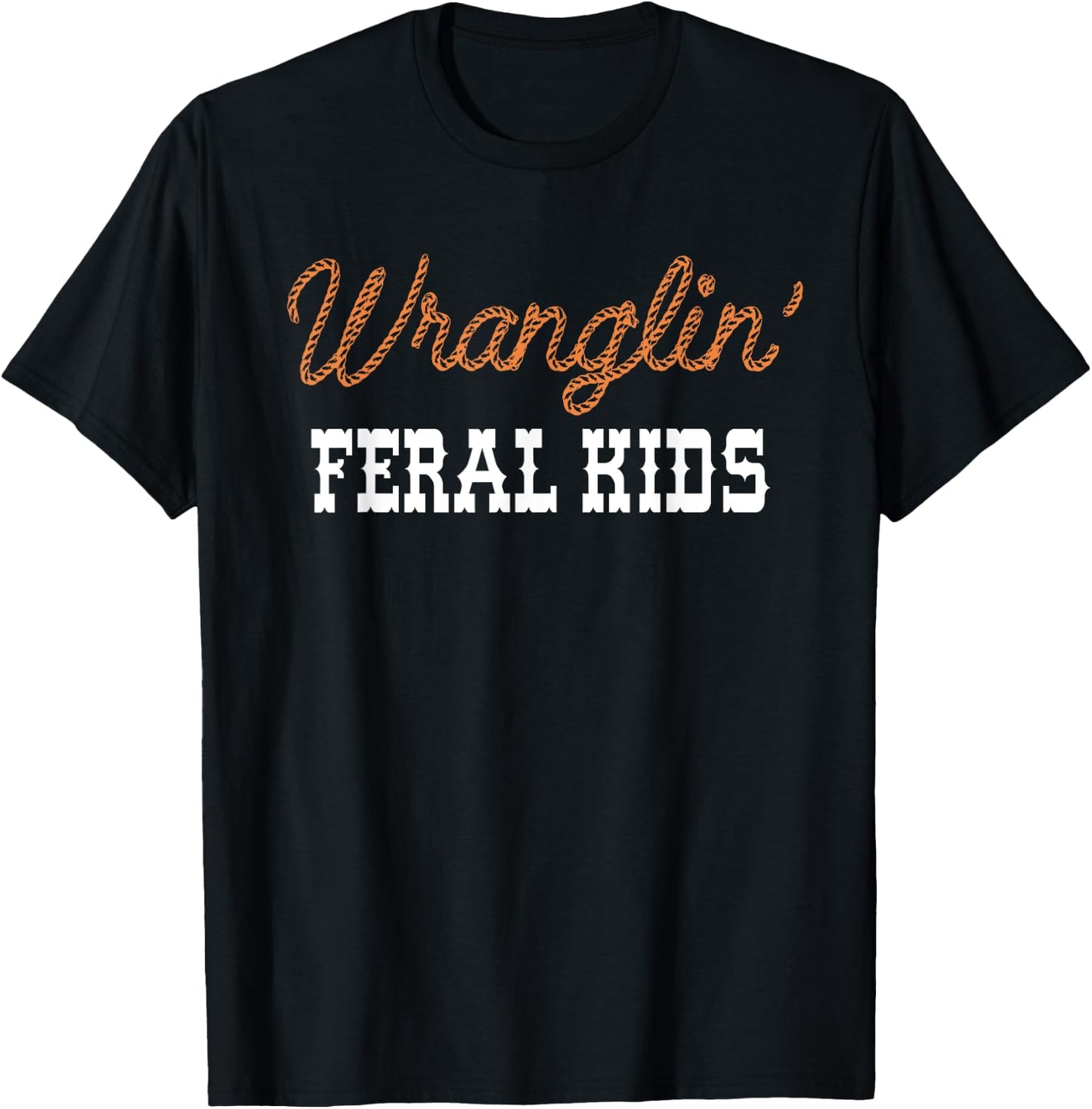 Wranglin' Feral Kids Funny Quotes For Boys And Girls Saying T-Shirt - T-Shirt | Black