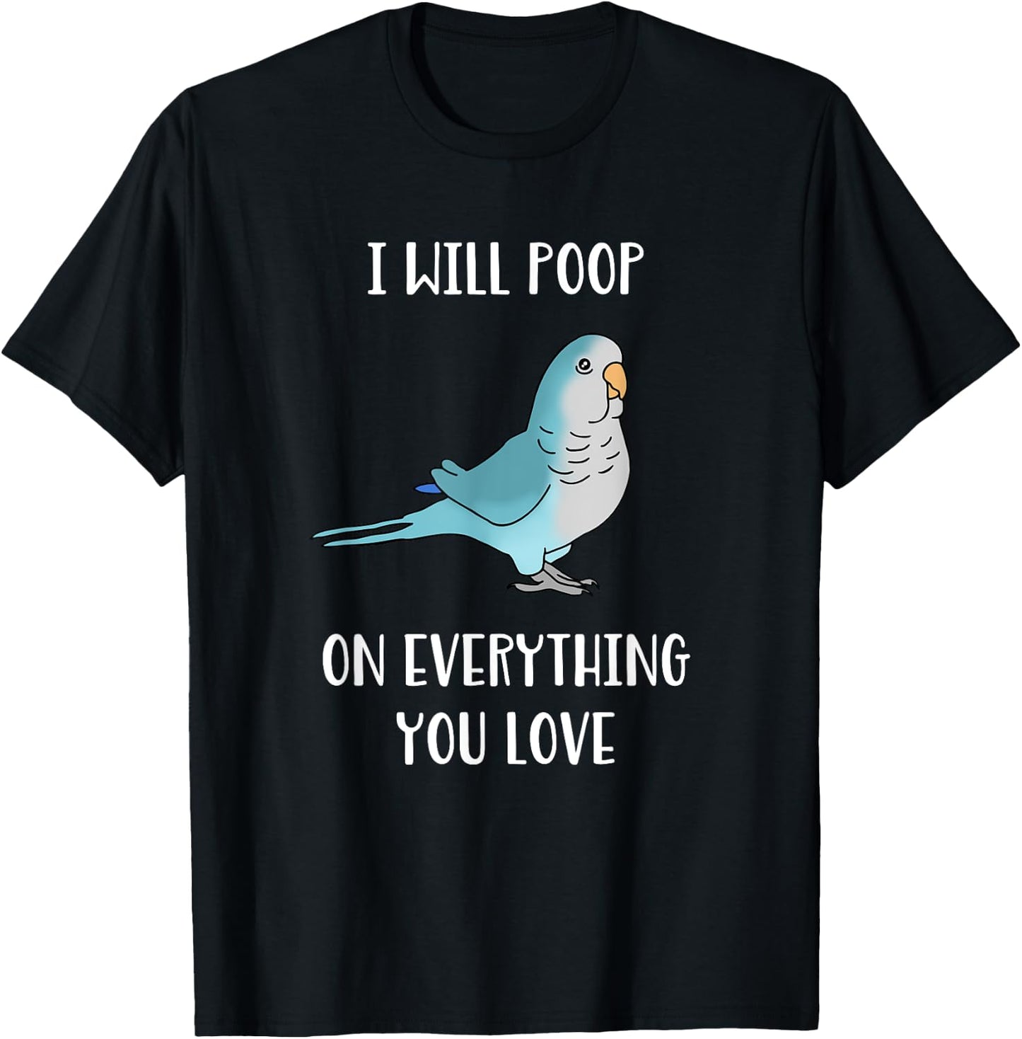 I will poop on everything you love Funny Blue Quaker Parrot T-Shirt - T-Shirt | Black