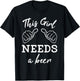 This Girl Needs A Beer Fun Women's Drinking Gift T-Shirt - T-Shirt | Black
