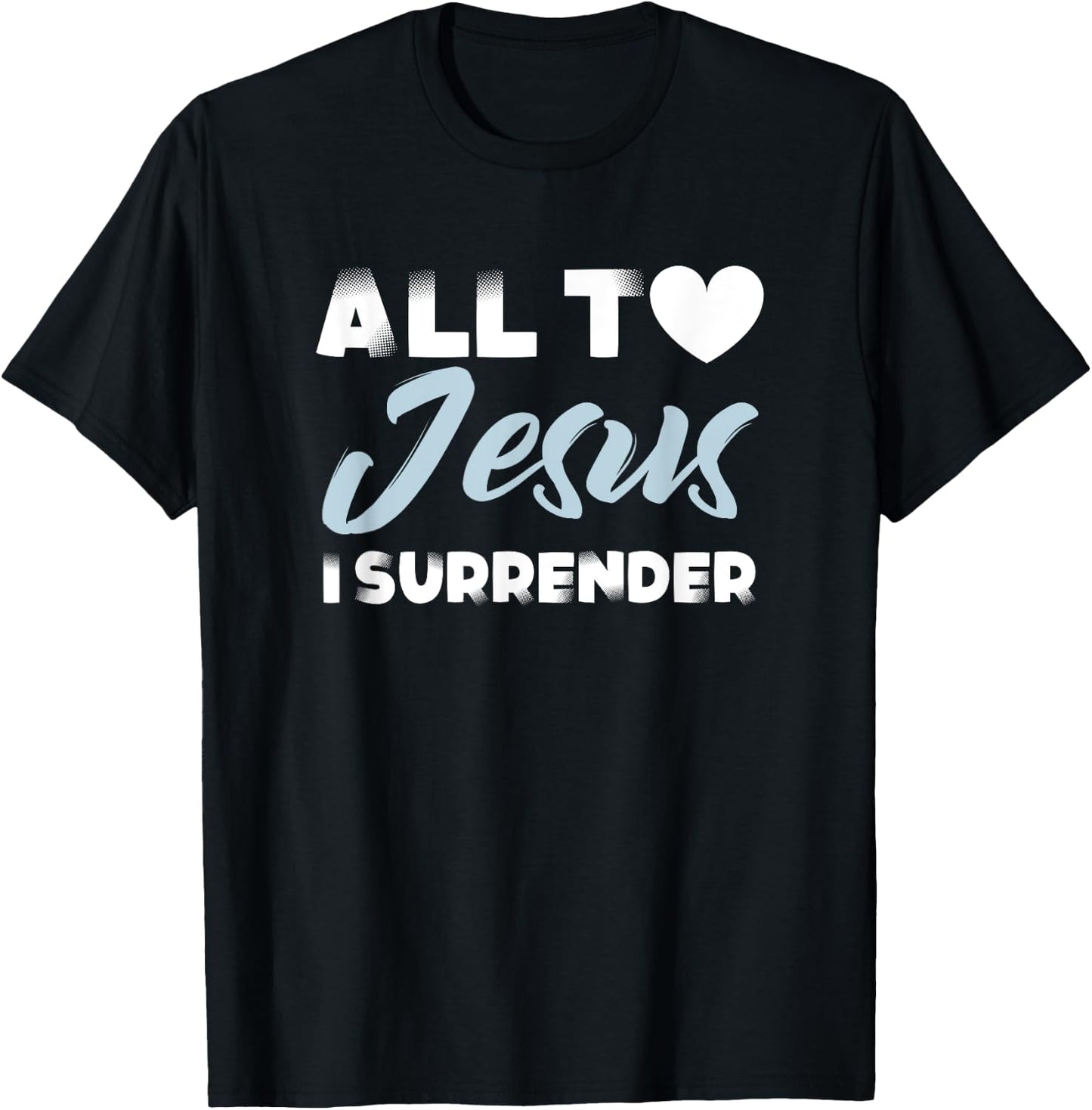 All to Jesus I Surrender Simple Christian Inspiration Quote T-Shirt - T-Shirt | Black