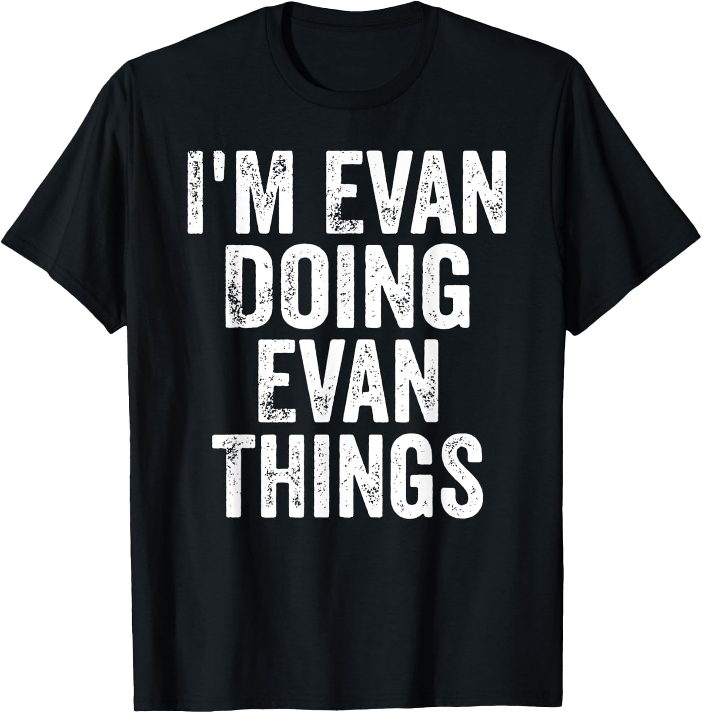 I'm Evan Doing Evan Things Shirt Personalized First Name T-Shirt - T-Shirt | Black