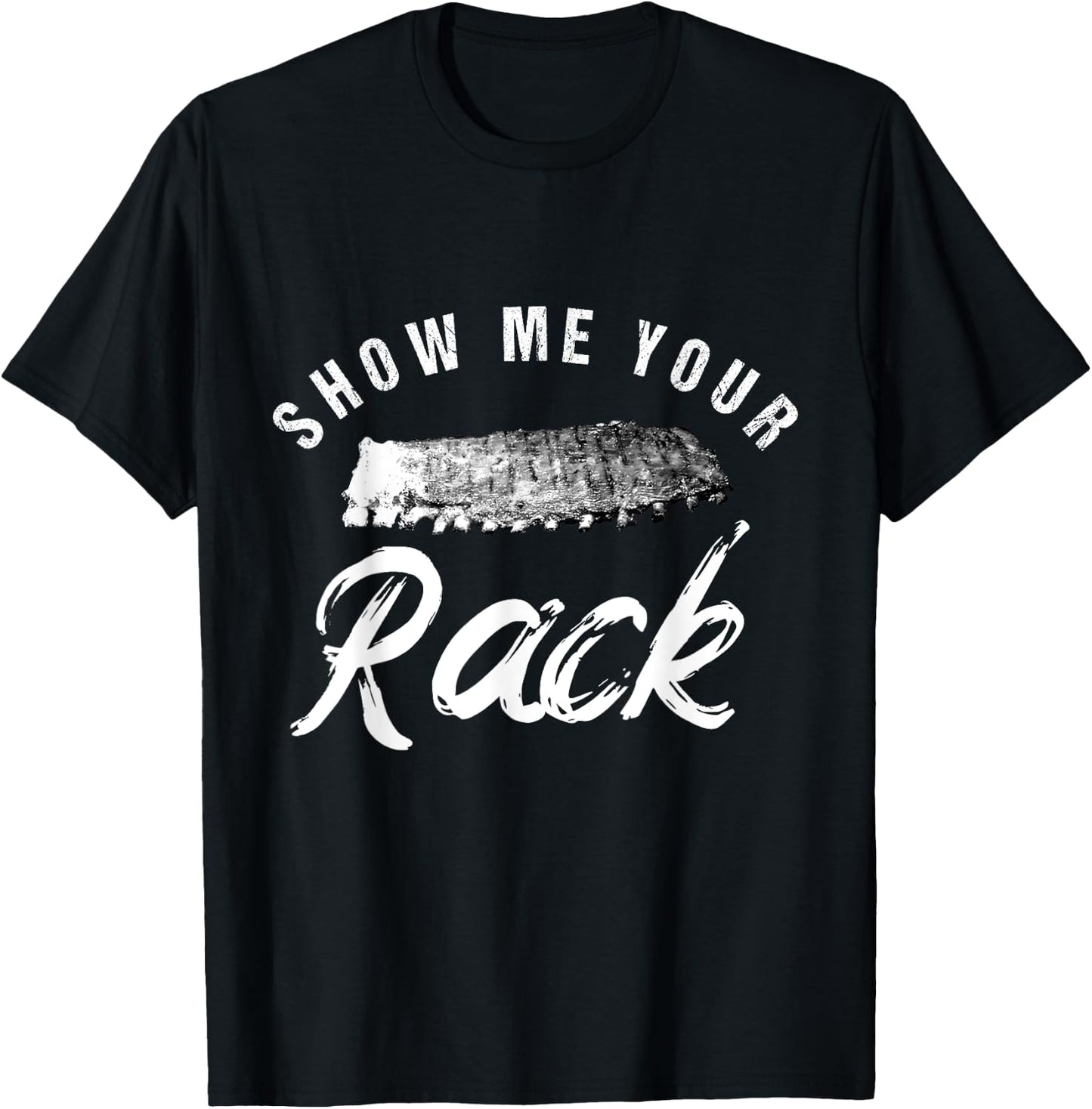 Show Me Your Rack | Funny Smoked BBQ Ribs Lover T-Shirt - T-Shirt | Black