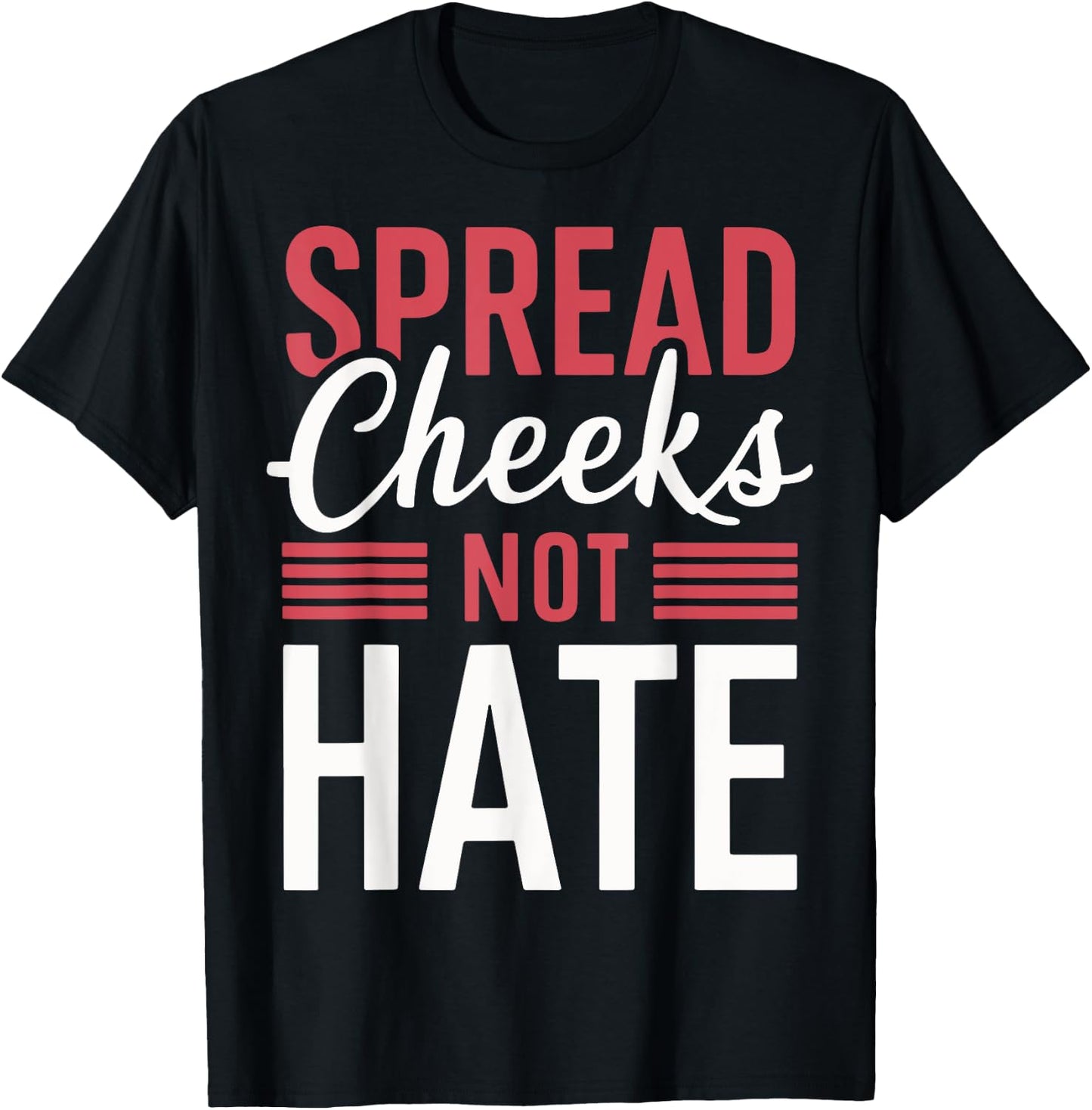 Spread Cheeks Not Hate T-Shirt - T-Shirt | Black