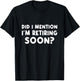 Did I Mention I Am Retiring Soon - Trendy Retirement Design T-Shirt - T-Shirt | Black