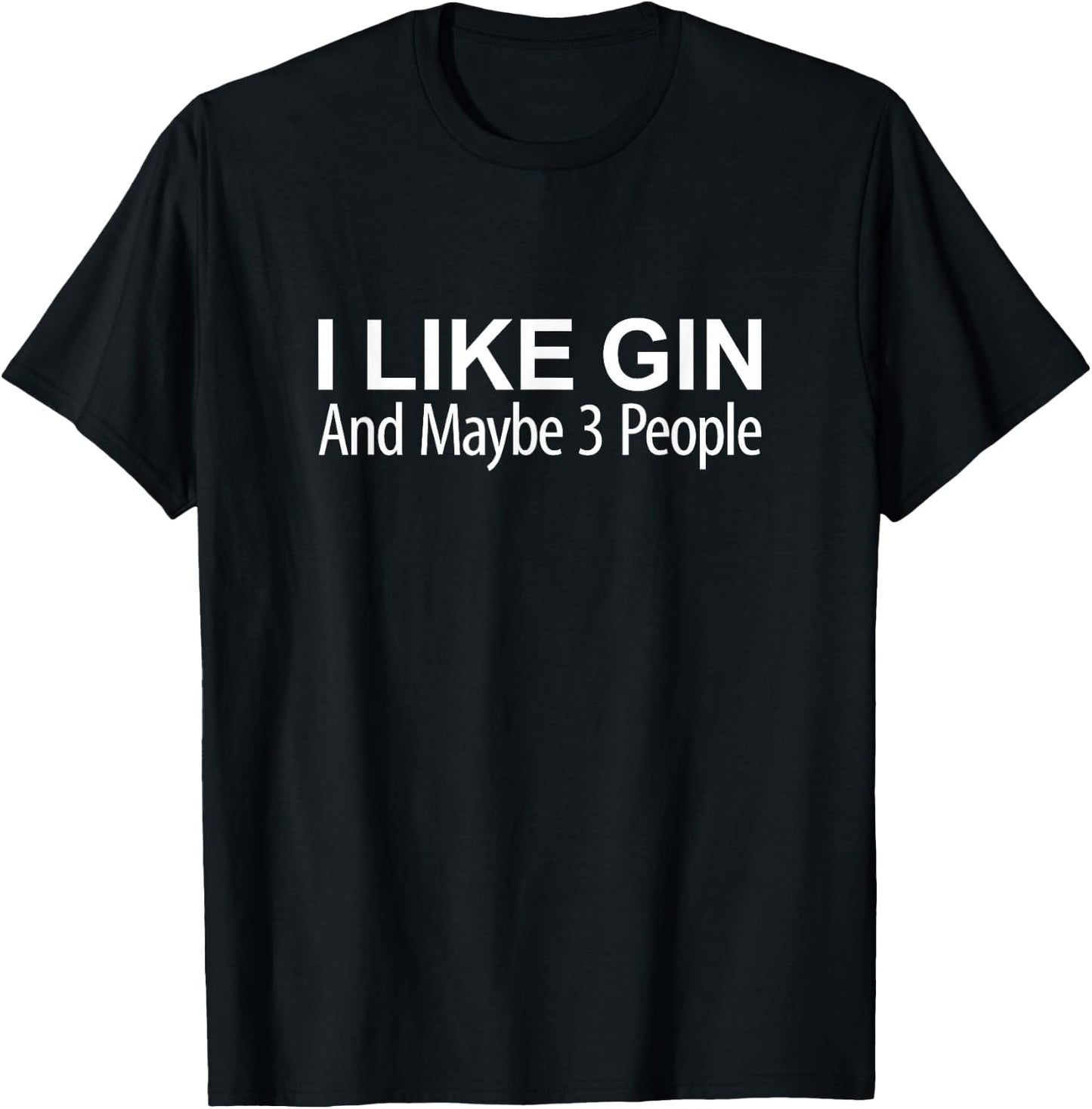 I Like Gin And Maybe 3 People T-Shirt - T-Shirt | Black