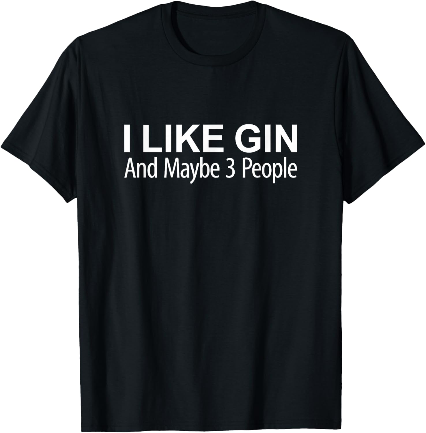 I Like Gin And Maybe 3 People T-Shirt - T-Shirt | Black