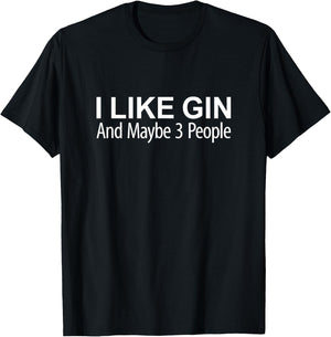 I Like Gin And Maybe 3 People T-Shirt - T-Shirt | Black