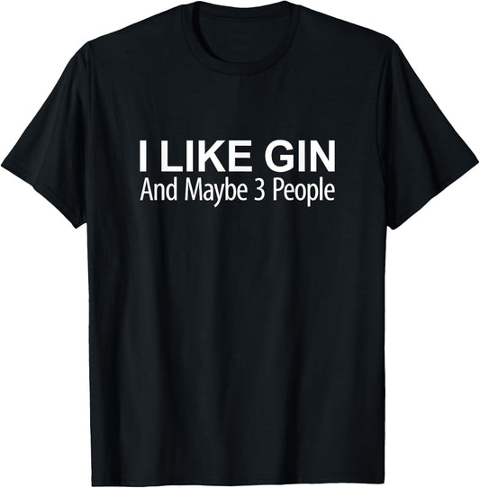 I Like Gin And Maybe 3 People T-Shirt - T-Shirt | Black