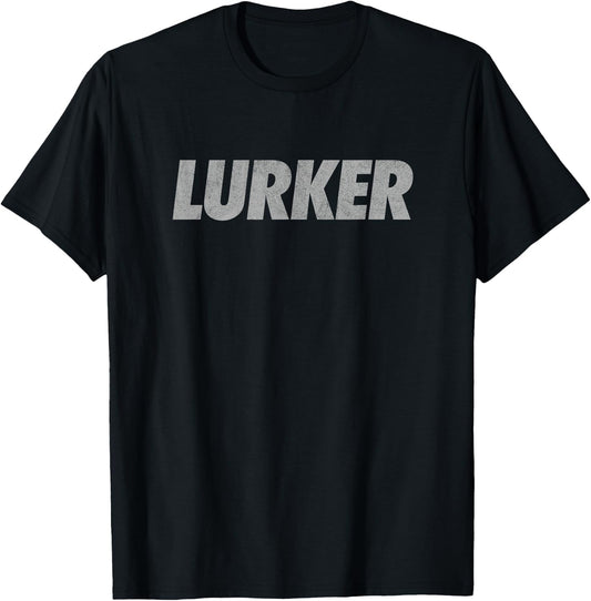 LURKER sarcastic funny retro creep rocker lurk lurking T-Shirt - T-Shirt | Black
