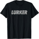 LURKER sarcastic funny retro creep rocker lurk lurking T-Shirt - T-Shirt | Black