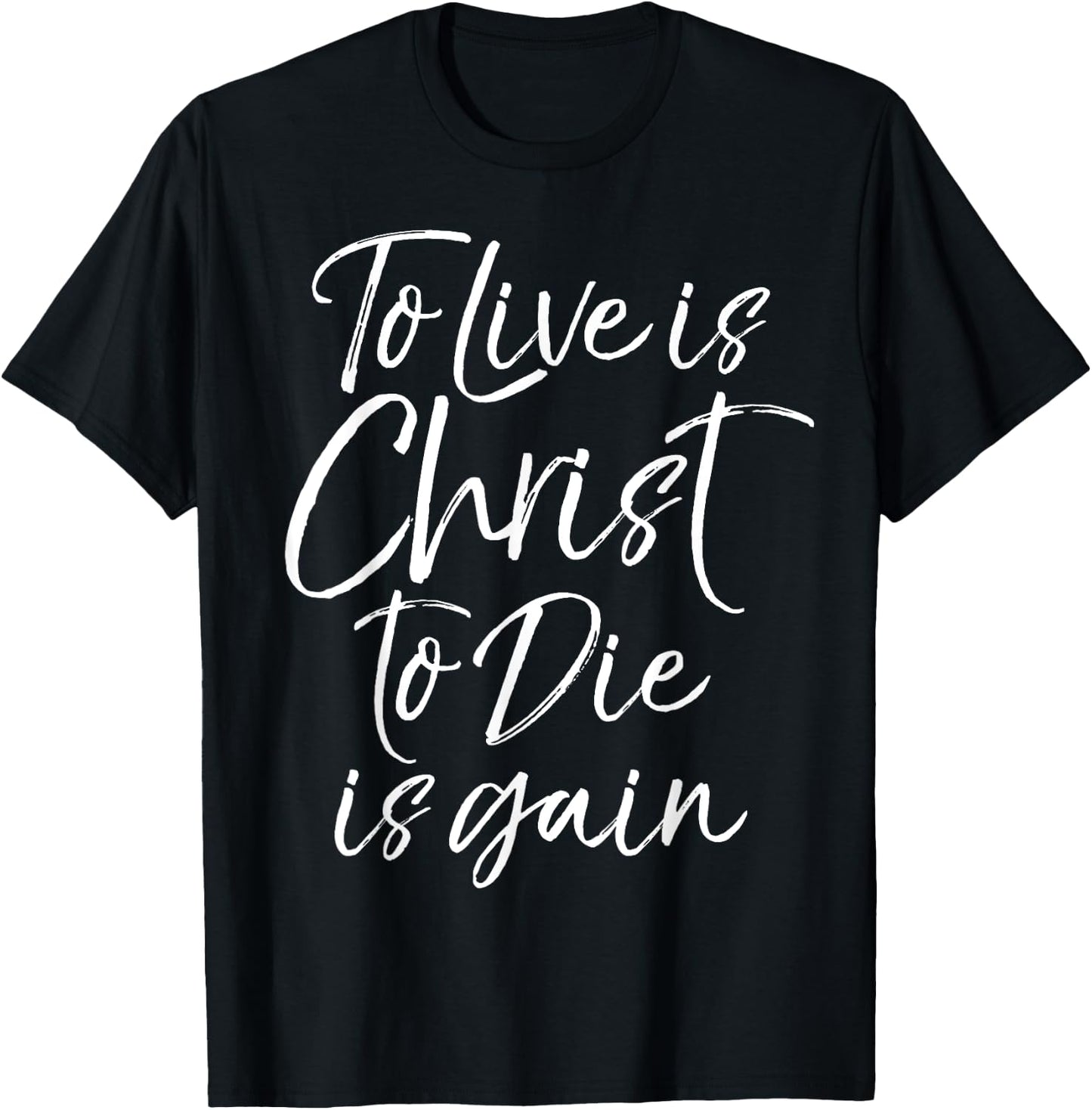 Jesus Bible Verse Quote To Live is Christ to Die is Gain T-Shirt - T-Shirt | Black
