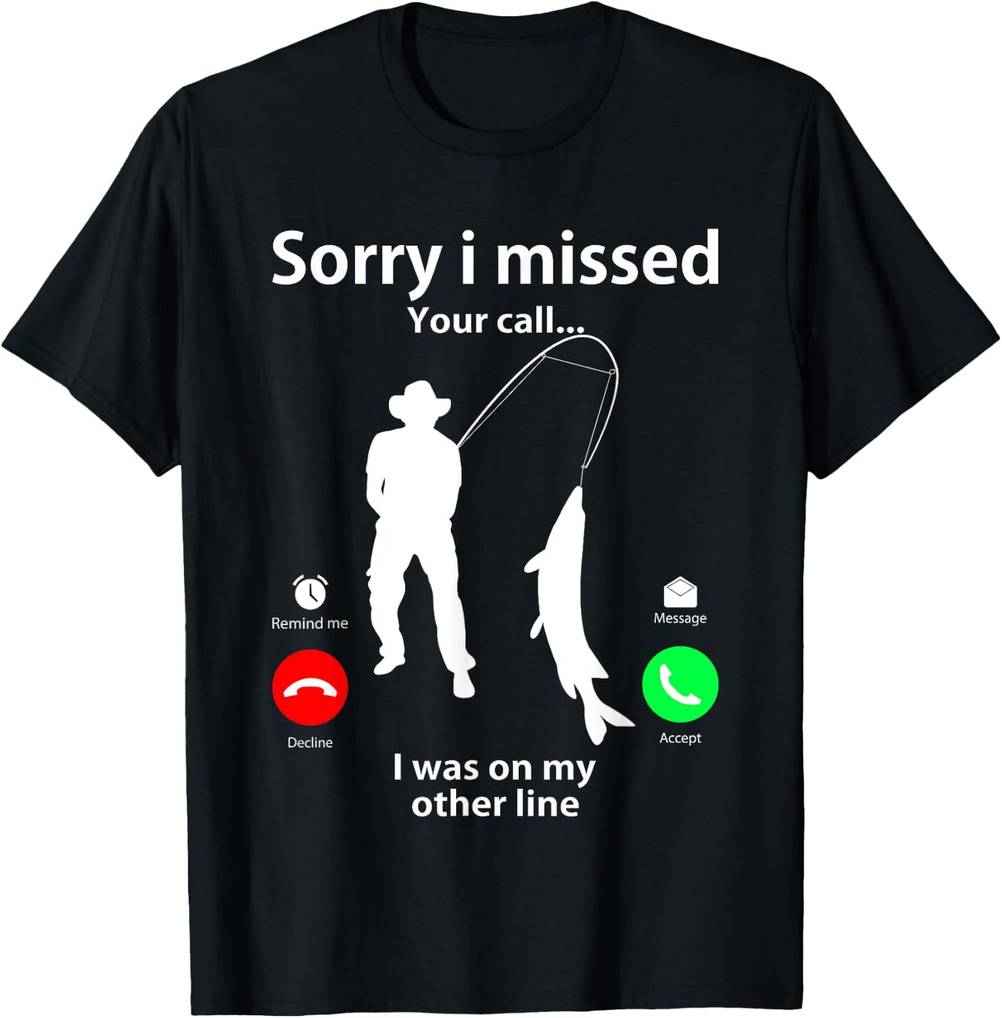 Sorry I Missed Your Call Was On Other Line Men Women Fishing T-Shirt - T-Shirt | Black