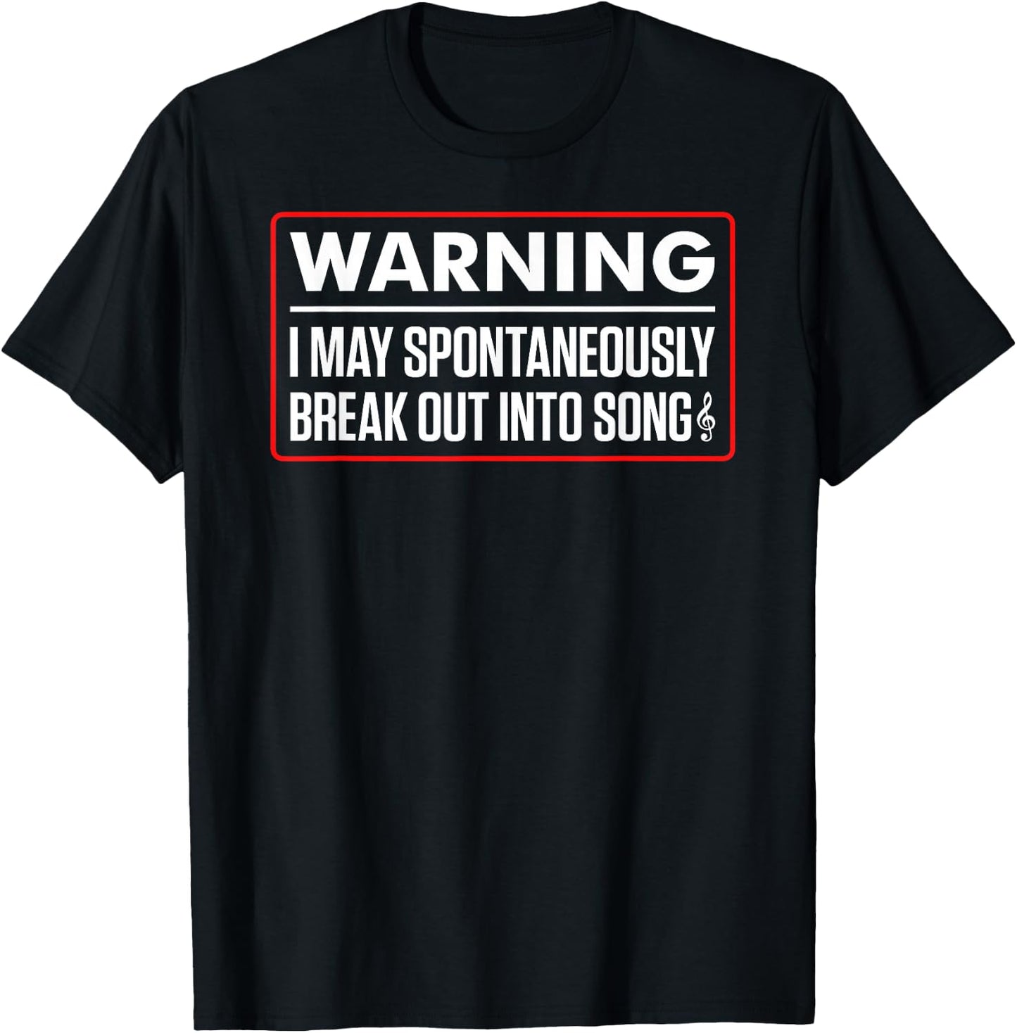 Warning I May Spontaneously Break Out Into Song Funny Singer T-Shirt - T-Shirt | Black