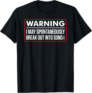 Warning I May Spontaneously Break Out Into Song Funny Singer T-Shirt - T-Shirt | Black