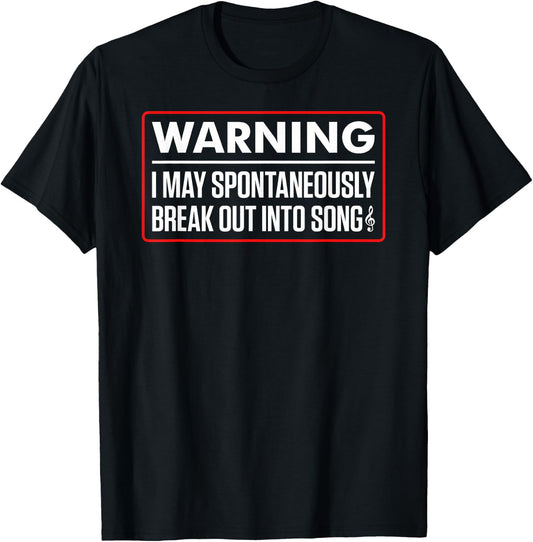 Warning I May Spontaneously Break Out Into Song Funny Singer T-Shirt - T-Shirt | Black
