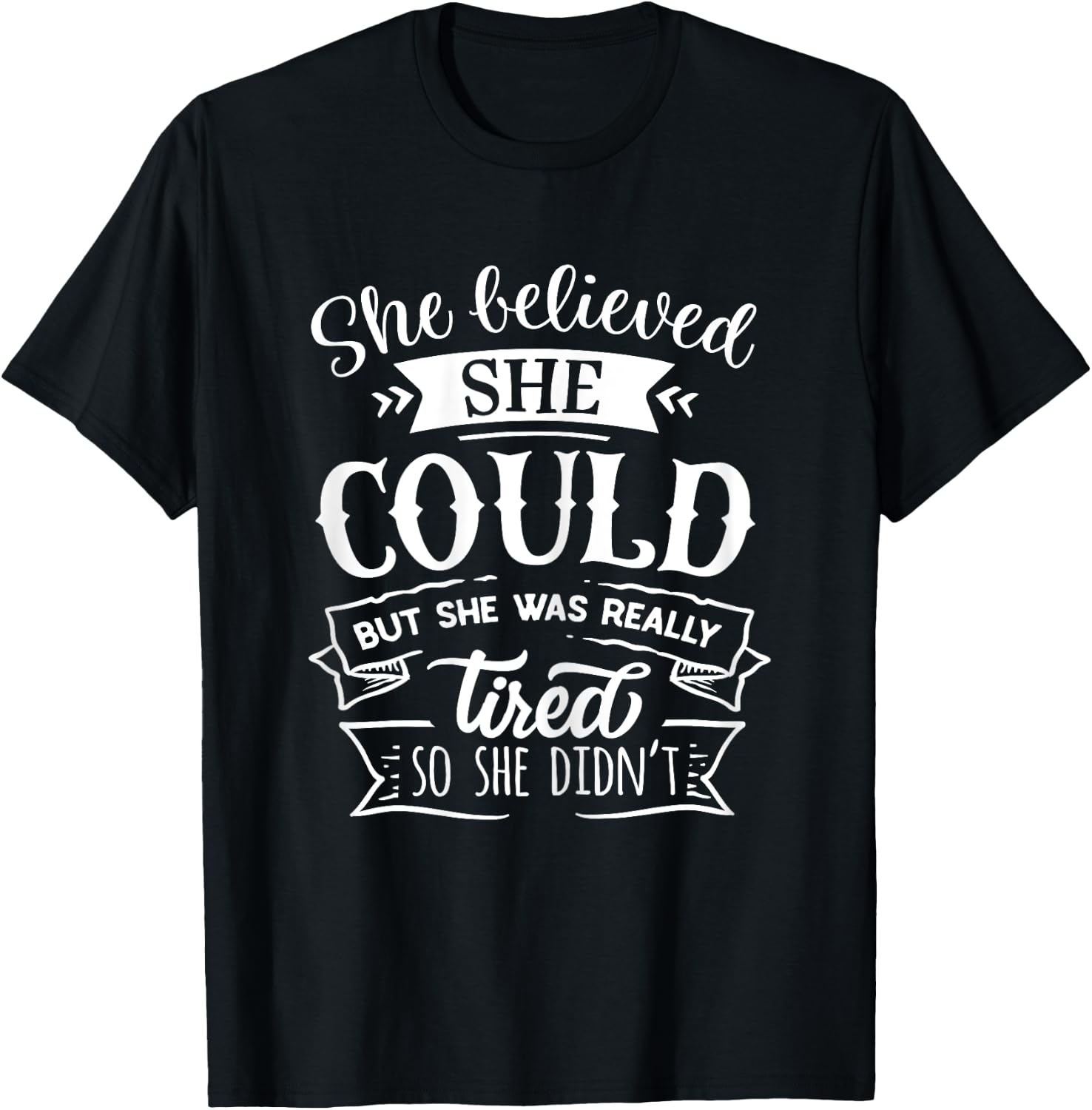 She Believed She Could But She Was Really Tired... T-Shirt - T-Shirt | Black