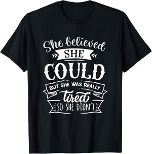 She Believed She Could But She Was Really Tired... T-Shirt - T-Shirt | Black