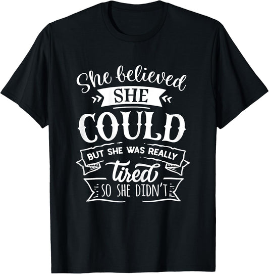 She Believed She Could But She Was Really Tired... T-Shirt - T-Shirt | Black