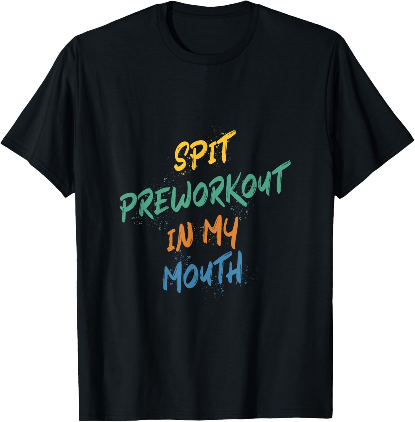 Spit Preworkout In My Mouth T-Shirt - T-Shirt | Black
