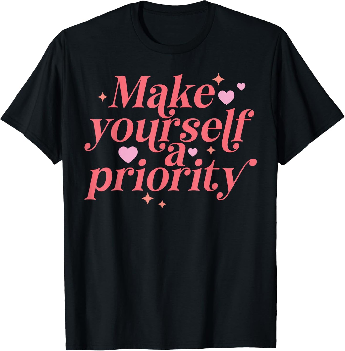 Make yourself a Priority Self Love Positive Inspiration T-Shirt - T-Shirt | Black
