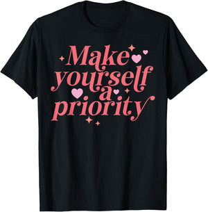 Make yourself a Priority Self Love Positive Inspiration T-Shirt - T-Shirt | Black