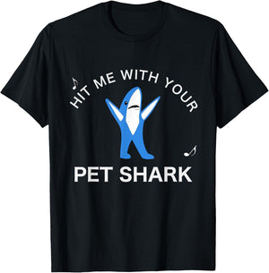 Hit me with your Pet Shark! Funny Song Lyrics T-Shirt - T-Shirt | Black