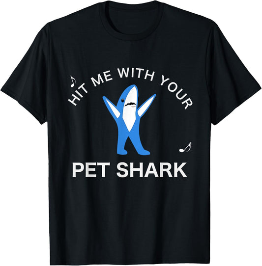 Hit me with your Pet Shark! Funny Song Lyrics T-Shirt - T-Shirt | Black