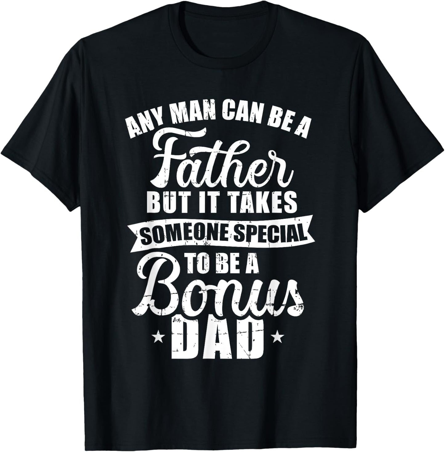 Any man can be a father but someone special bonus dad T-Shirt - T-Shirt | Black