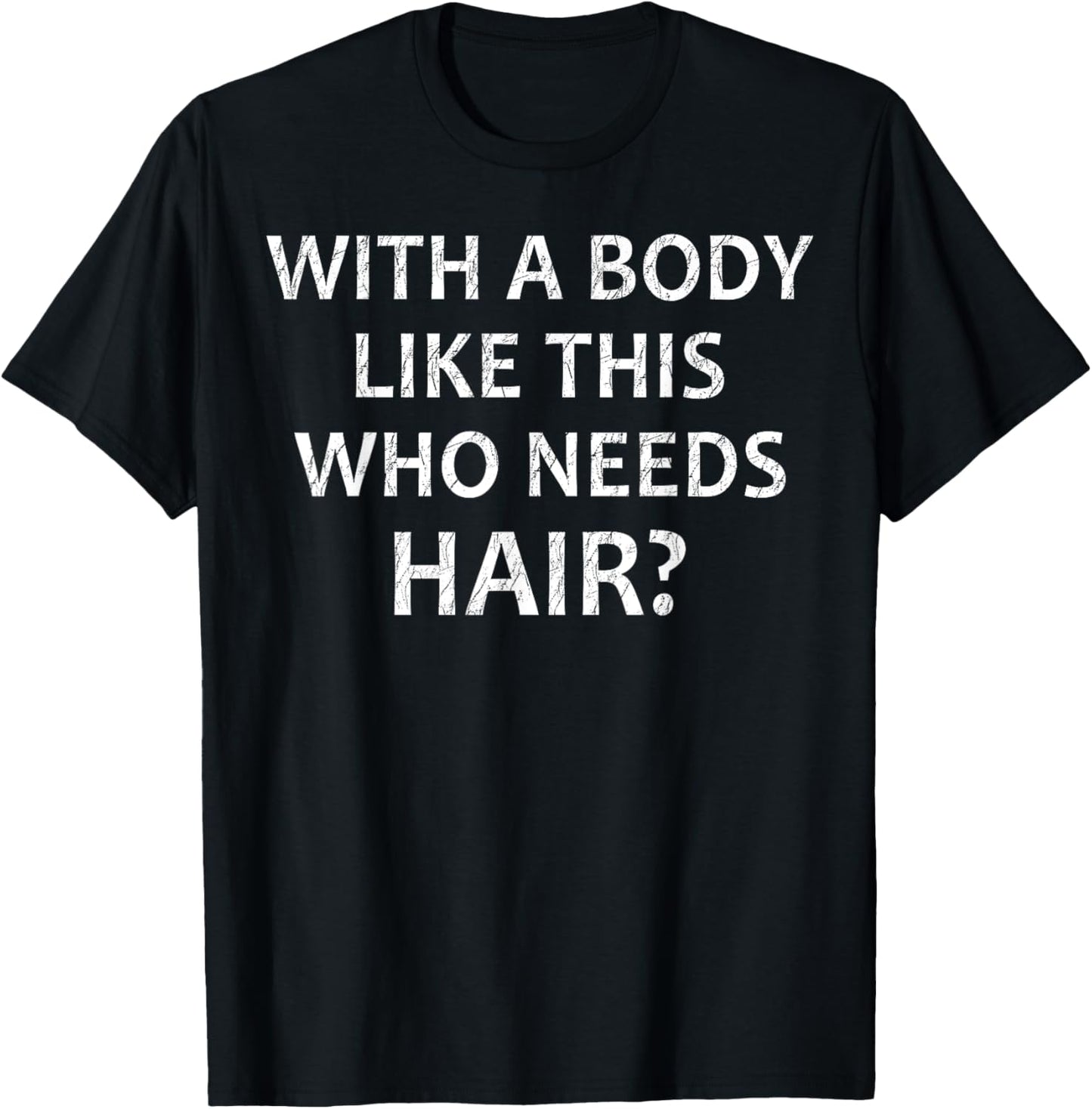 Crazy Dog Men with A Body Like This Who Needs Hair Funny Dad T-Shirt - T-Shirt | Black