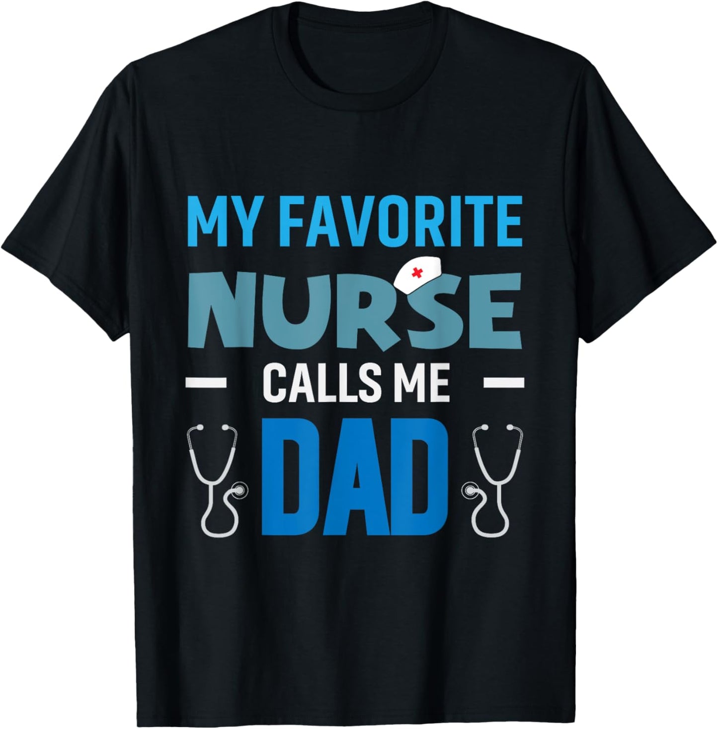 My Favorite Nurse Calls Me Dad Men's Proud Nurse Dad T-Shirt - T-Shirt | Black