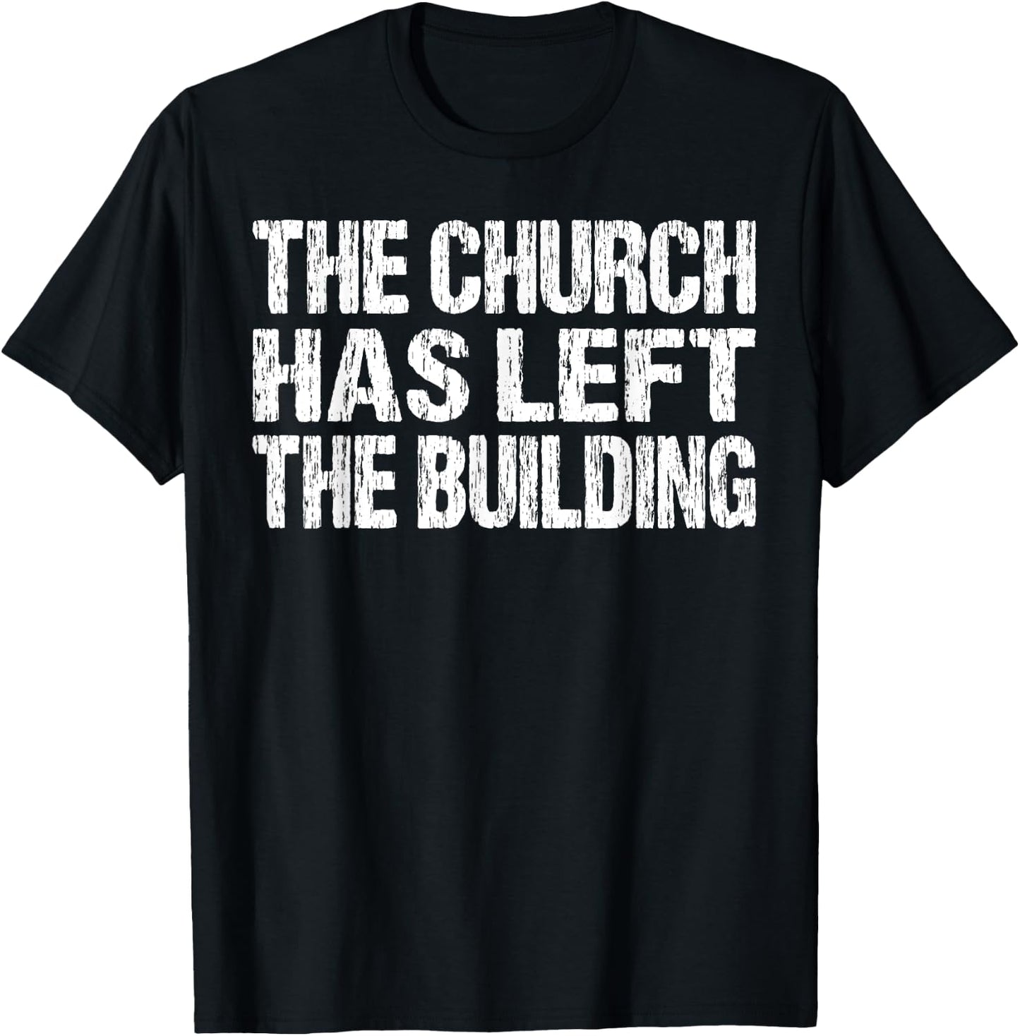 The Church Has Left The Building Inspirational Love God T-Shirt - T-Shirt | Black