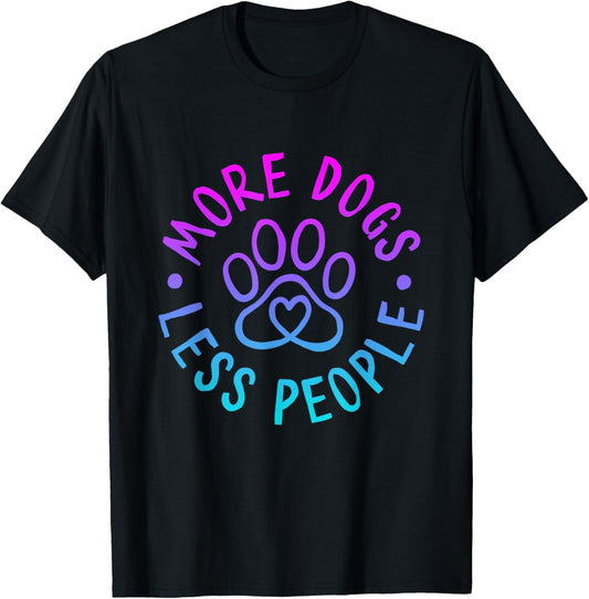 More Dogs Less People Funny Dog Lovers Men Women T-Shirt - T-Shirt | Black