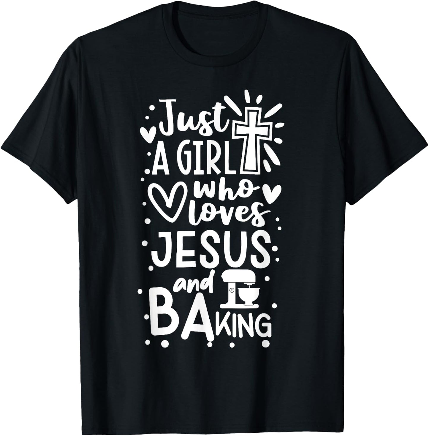 Just A Girl Who Loves Jesus And Baking - Funny Christian T-Shirt - T-Shirt | Black
