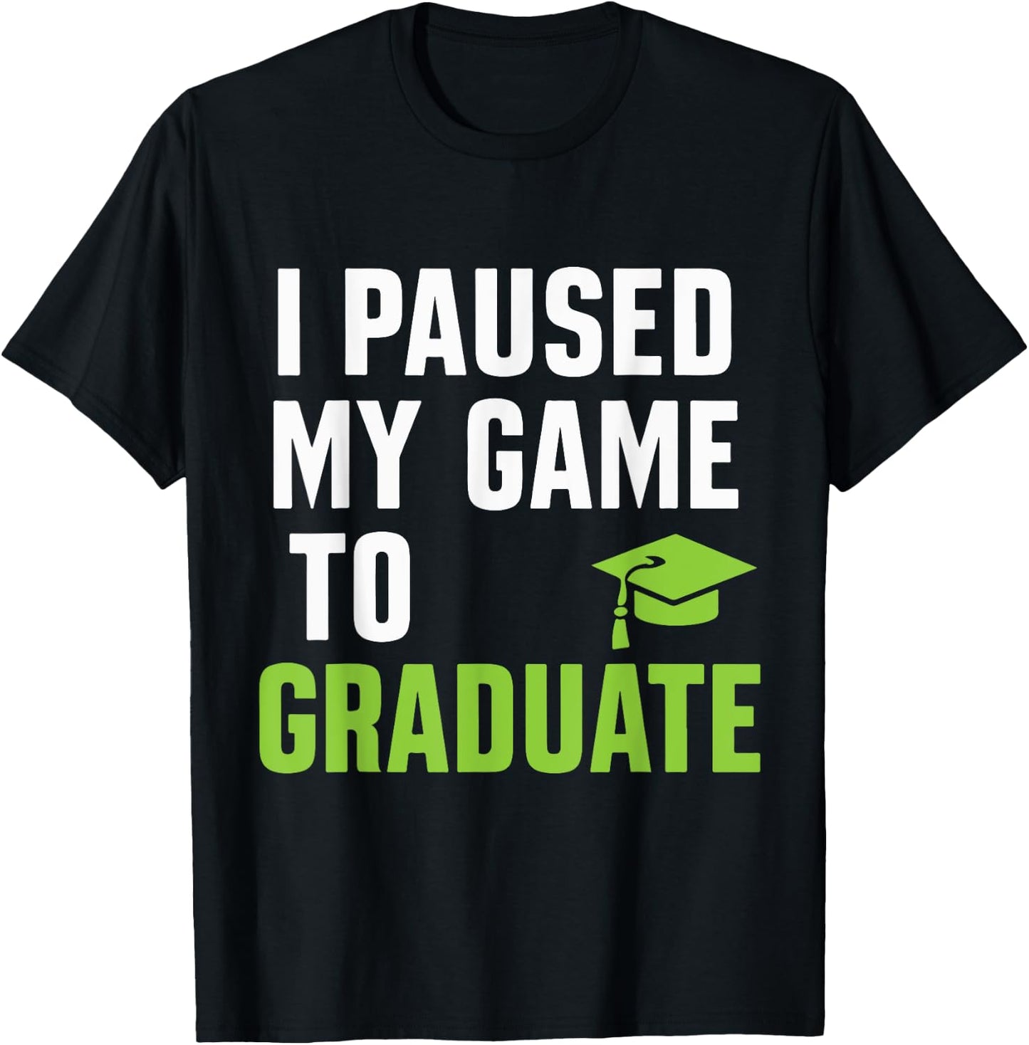 I paused my game to graduate Funny Gamer Graduation T-Shirt - T-Shirt | Black