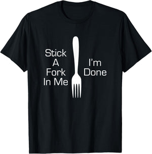 Stick A Fork In Me I'm Done Funny Graphic Humorous Joke T-Shirt - T-Shirt | Black
