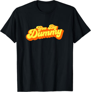 You Big Dummy T-Shirt - T-Shirt | Black