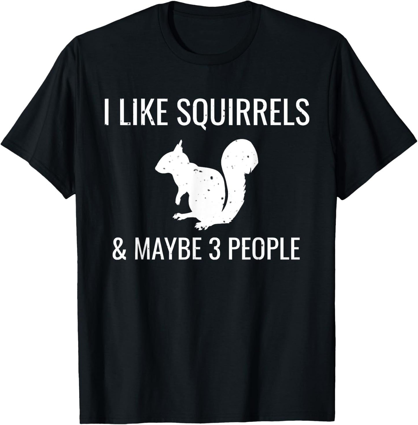I Like Squirrels & Maybe 3 People Cute Funny Animal T-Shirt - T-Shirt | Black