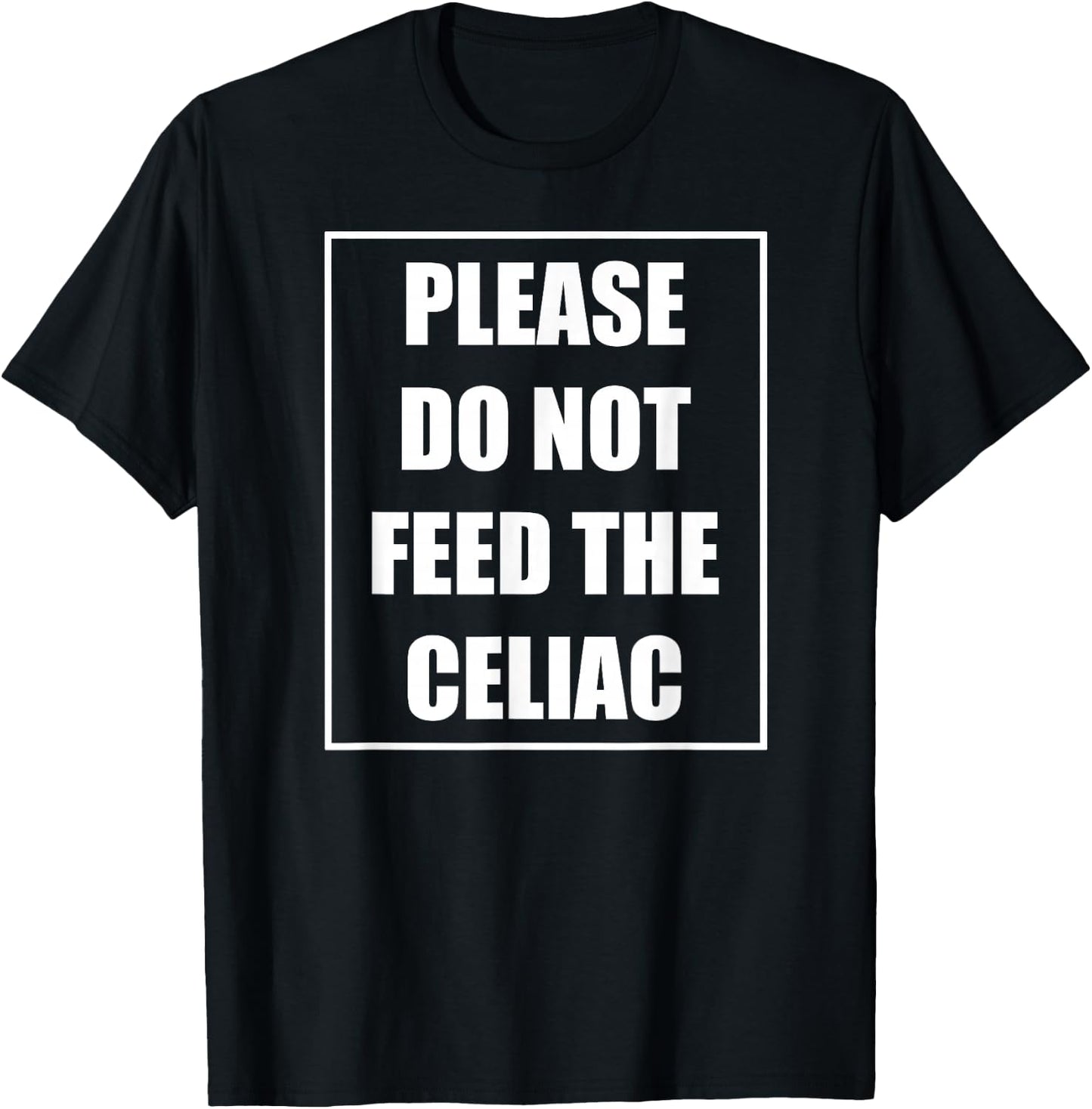 Celiac Disease Funny Please Do Not Feed The Celiac T-Shirt - T-Shirt | Black