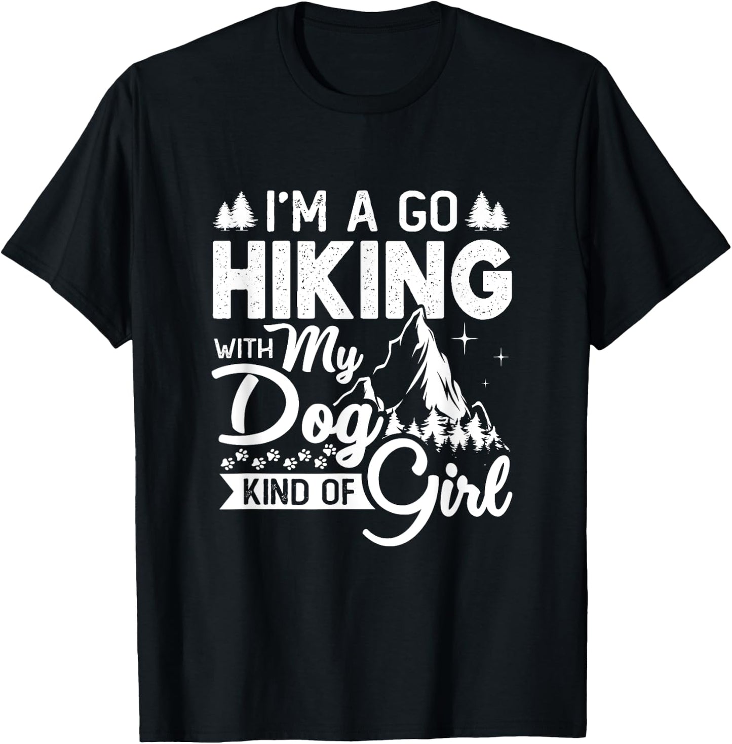 I'm A Go Hiking With My Dog Kind Of Girl Outdoor Hiker Gift T-Shirt - T-Shirt | Black