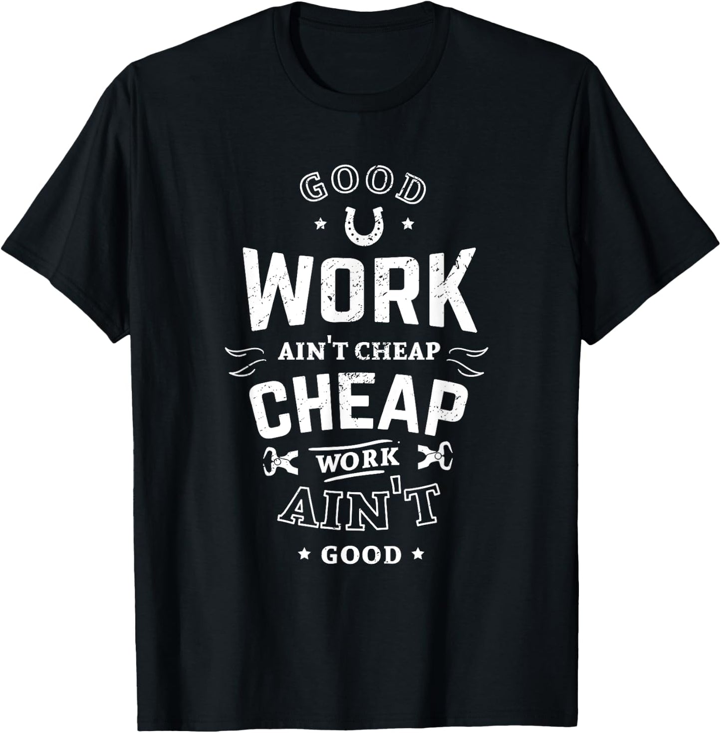 Good work ain't cheap cheap workt ain't good farrier worker T-Shirt - T-Shirt | Black
