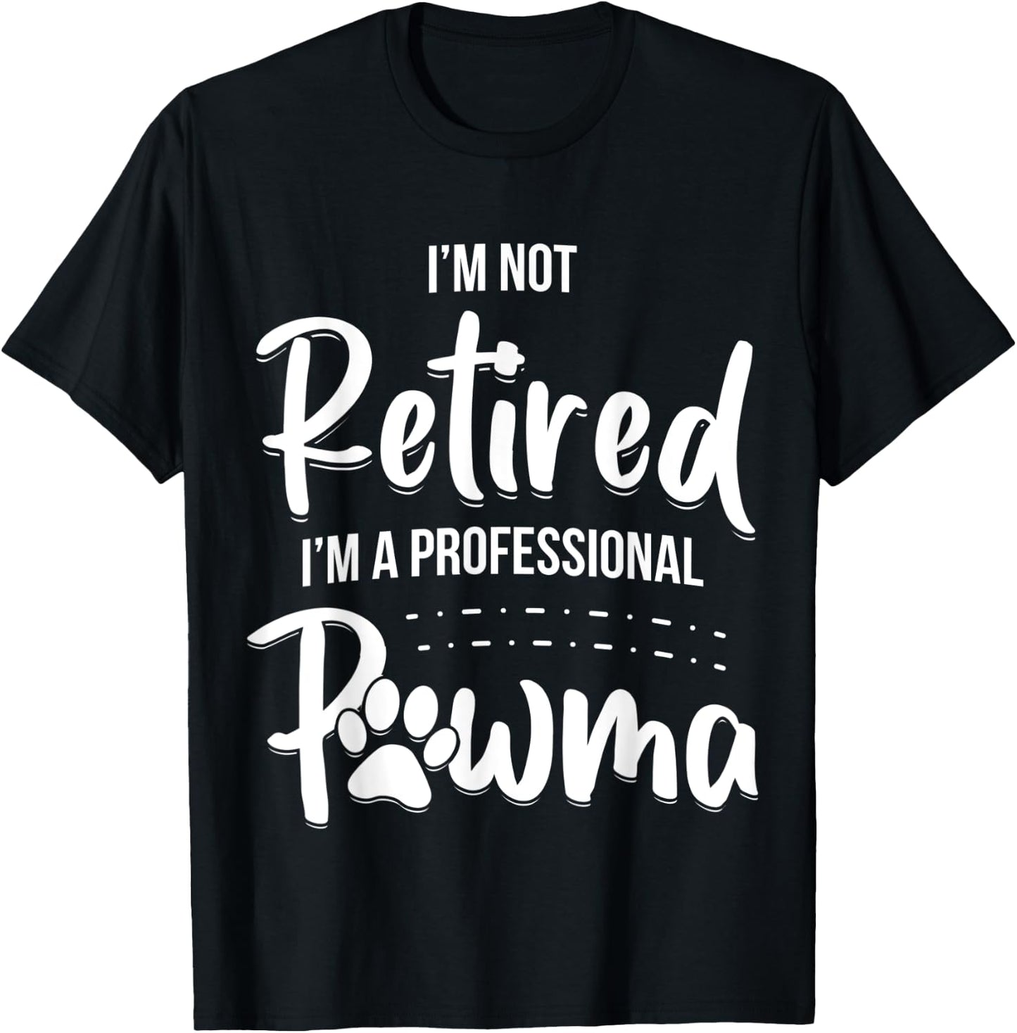 Dog Grandma Shirt I'm Not Retired I'm A Professional Pawma Men Women Kids T-Shirt - T-Shirt | Black