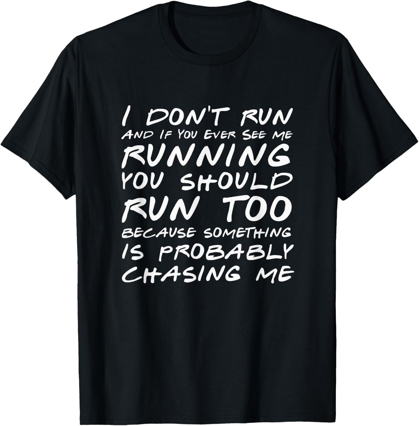 I Don't Run And If You See Me Running You Should Too - Funny T-Shirt - T-Shirt | Black