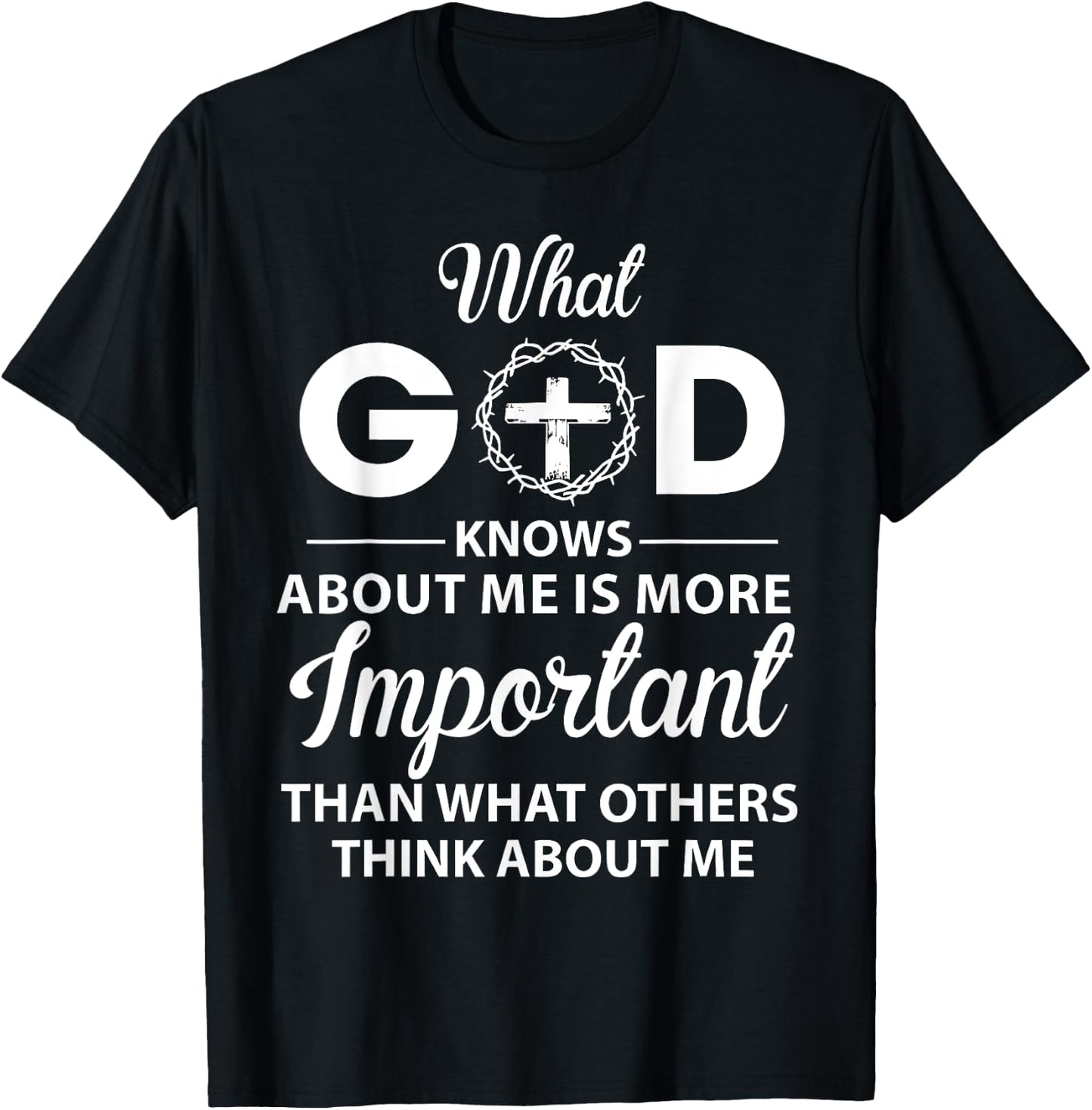 What God Knows About Me Is More Important Christian T-Shirt - T-Shirt | Black